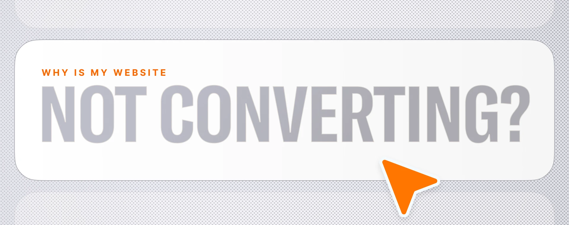 “Why is my website not converting?” graphic with an orange cursor.